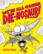WERE ALL GONNA DIE NOSAUR