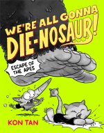WERE ALL GONNA DIE NOSAUR ESCAPE OF APES