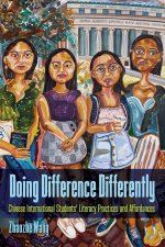 Doing Difference Differently: Chinese International Students Literacy Practices and Affordances