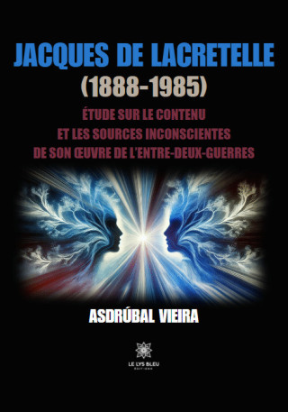 Jacques de Lacretelle (1888-1985) - Étude sur le contenu et les sources inconscientes de son œuvre de l’entre-deux-guerres