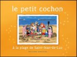 LE PETIT COCHON A LA PLAGE DE ST JEAN DE LUZ