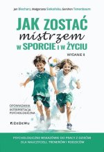 Jak zostać mistrzem w sporcie i w życiu. Wyd. II