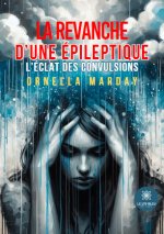 La revanche d’une épileptique - L’éclat des convulsions