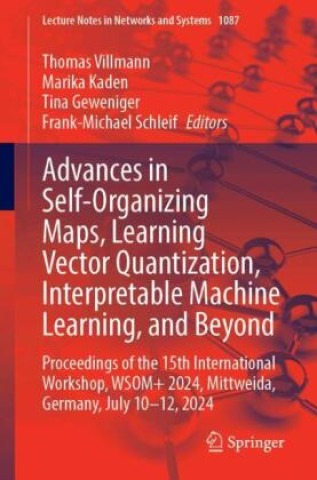 Advances in Self-Organizing Maps, Learning Vector Quantization, Interpretable Machine Learning, and Beyond