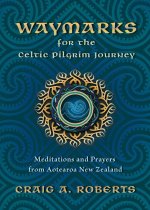 Waymarks for the Celtic Pilgrim Journey