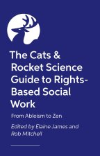 The Cats & Rocket Science Guide to Rights-Based Social Work