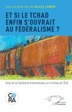 Et si le Tchad enfin s?ouvrait au fédéralisme ?