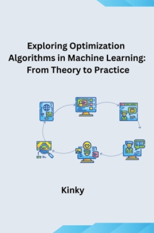 Exploring Optimization Algorithms in Machine Learning: From Theory to Practice