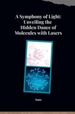 A Symphony of Light: Unveiling the Hidden Dance of Molecules with Lasers