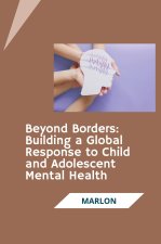 Beyond Borders: Building a Global Response to Child and Adolescent Mental Health