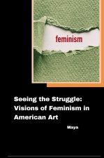Seeing the Struggle: Visions of Feminism in American Art