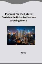 Planning for the Future: Sustainable Urbanization in a Growing World