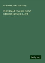 Peder Smed, et dansk rim fra reformatjonstiden, c.1530