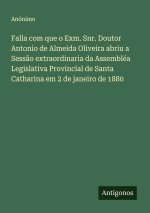 Falla com que o Exm. Snr. Doutor Antonio de Almeida Oliveira abriu a Sess?o extraordinaria da Assembléa Legislativa Provincial de Santa Catharina em 2
