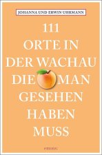 111 Orte in der Wachau, die man gesehen haben muss