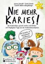 Nie mehr Karies! Wie Kinderzähne gesund werden und bleiben: mit Prophylaxe-Tipps aus der Kinderzahnarztpraxis und ausführlichem Rezepte-Teil zu zahnge