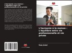 L'harmonie ? la maison : L'équilibre entre vie professionnelle et vie privée