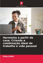 Harmonia a partir de casa: Criando a combinaç?o ideal de trabalho e vida pessoal
