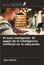 El aula inteligente: El papel de la inteligencia artificial en la educación