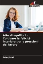 Atto di equilibrio: Coltivare la felicit? interiore tra le pressioni del lavoro