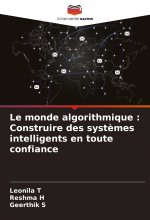 Le monde algorithmique : Construire des syst?mes intelligents en toute confiance