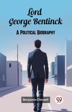 Lord George Bentinck A Political Biography
