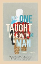 No One Taught Me How to Be a Man