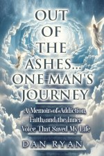 Out of The Ashes....One Man's Journey