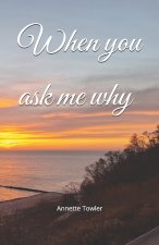 When you ask me why