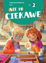 Ale to ciekawe. Matematyka. Podręcznik. Klasa 1. Część 2
