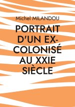 PORTRAIT D EX COLONISE AU XXIE SIECLE