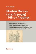 Marten Micron (1522/23 - 1559)- Minor Prophet: His Reforming Ecclesiology in Van de weerdicheydt, nutheydt ende noodicheyt der christelicker vergaderi