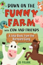 DOWN ON THE FUNNY FARM WITH COW & FRIE