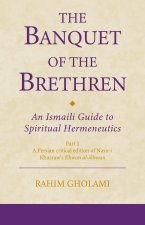 The Banquet of the Brethren: A Medieval Treatise on Ismaili Esoteric Teachings