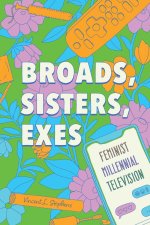 Broads, Sisters, and Exes