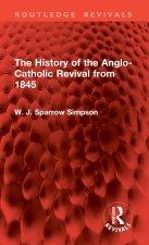 The History of the Anglo-Catholic Revival from 1845
