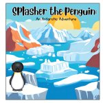 Splasher the Penguin; An Antarctic adventure