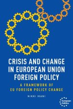 Crisis and Change in European Union Foreign Policy