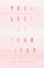 Your Legs or Your Life?
