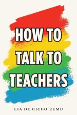How to Talk to Teachers