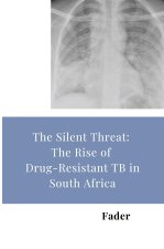 The Silent Threat: The Rise of Drug-Resistant TB in South Africa