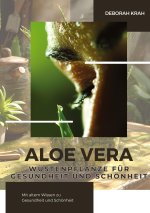 Aloe Vera:  Wüstenpflanze für  Gesundheit und Schönheit
