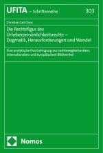 Die Rechtsfigur des Urheberpersönlichkeitsrechts - Dogmatik, Herausforderungen und Wandel