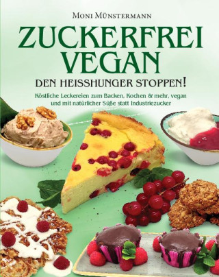 Zuckerfrei Vegan den Heißhunger stoppen!