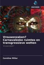 Vrouwenzaken? Carnavaleske ruimtes en transgressieve wetten