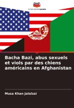 Bacha Bazi, abus sexuels et viols par des chiens américains en Afghanistan