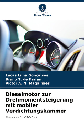 Dieselmotor zur Drehmomentsteigerung mit mobiler Verdichtungskammer (Bruno T. de Farias,Victor A. N. Magalh?es)(Carte broșată)