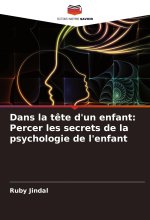 Dans la t?te d'un enfant: Percer les secrets de la psychologie de l'enfant