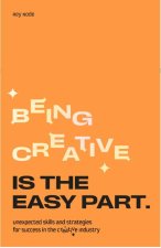 Being Creative is the Easy Part