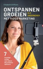 Ontspannen Groeien als Ondernemer met Video Marketing